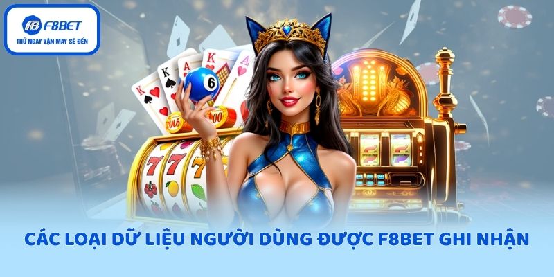Các loại dữ liệu người dùng được F8BET ghi nhận
