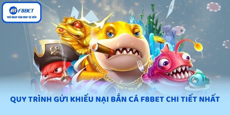 Quy trình gửi khiếu nại bắn cá F8BET chi tiết nhất
