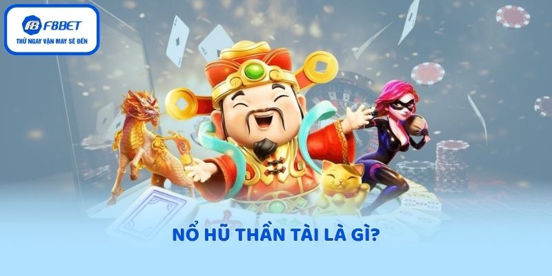 Nổ hũ thần tài là gì?